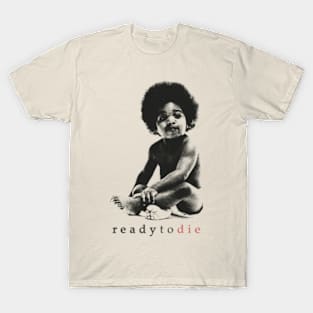 Ready to Die T-Shirt